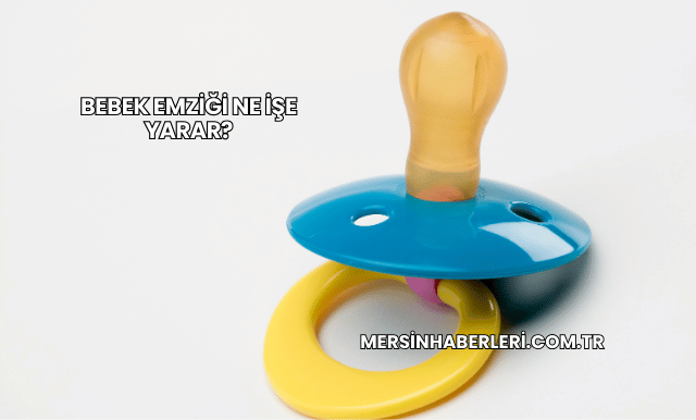 Bebek Emziği Ne İşe Yarar?