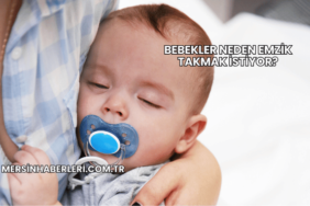 Bebekler Neden Emzik Takmak İstiyor?