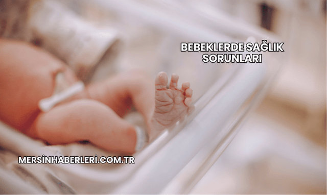 Bebeklerde Sağlık Sorunları