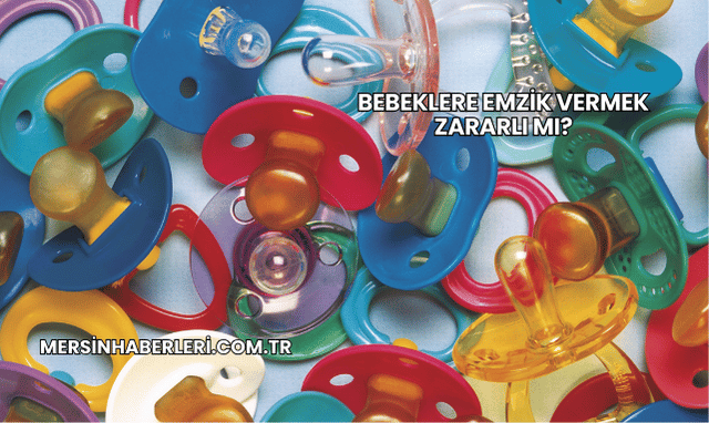 Bebeklere Emzik Vermek Zararlı mı?