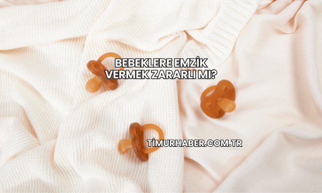 Bebeklere Emzik Vermek Zararlı mı?