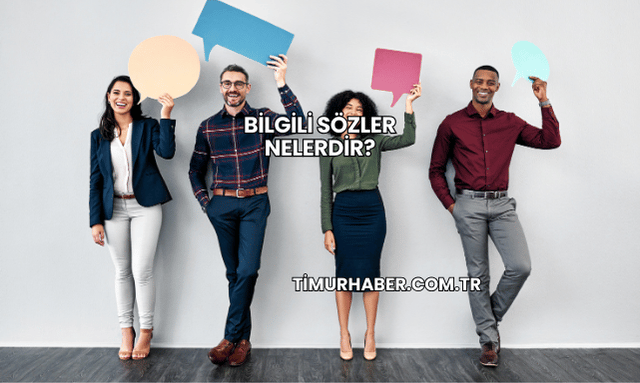 Bilgili Sözler Nelerdir?