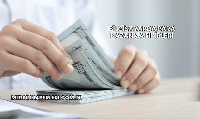Bilgisayarda Para Kazanma Fikirleri
