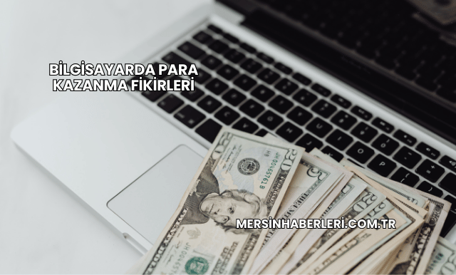 Bilgisayarda Para Kazanma Fikirleri
