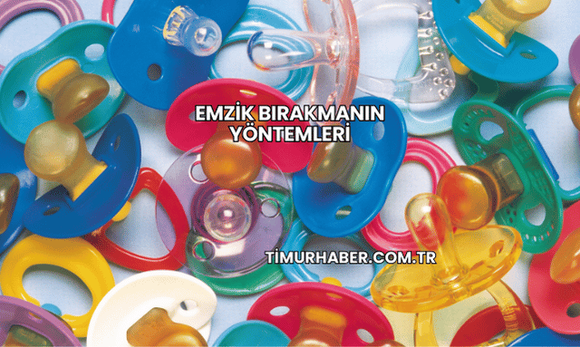Emzik Bırakmanın Yöntemleri