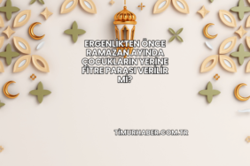 Ergenlikten Önce Ramazan Ayında Çocukların Yerine Fitre Parası Verilir mi?