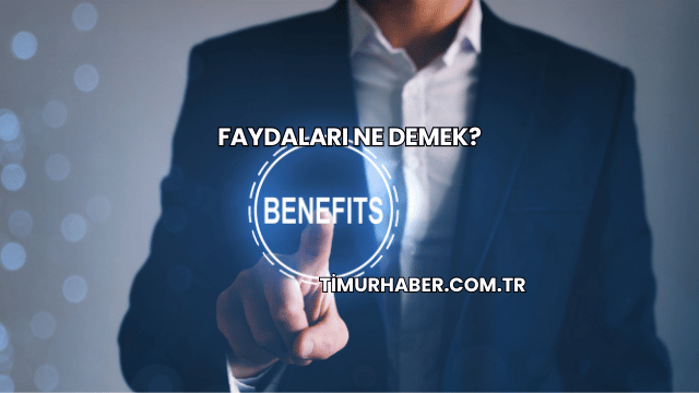 Faydaları Ne Demek?