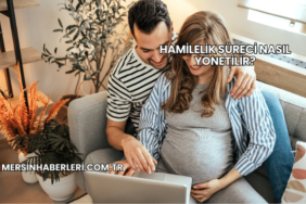 Hamilelik Süreci Nasıl Yönetilir?