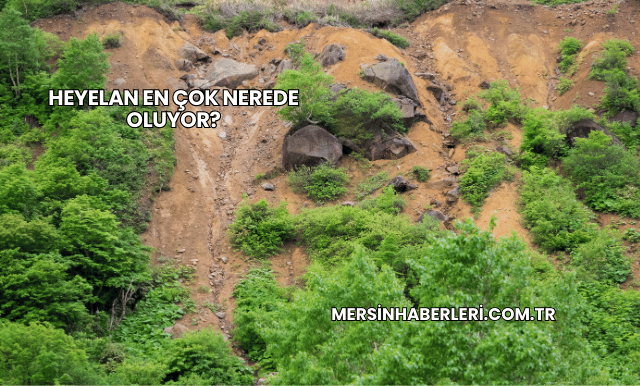 Heyelan En Çok Nerede Oluyor?