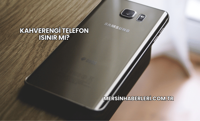 Kahverengi Telefon Isınır mı?