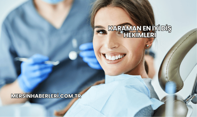 Karaman En İyi Diş Hekimleri