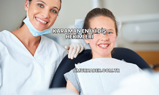 Karaman En İyi Diş Hekimleri