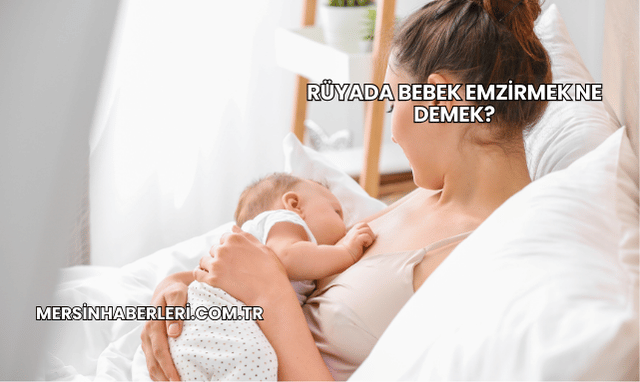 Rüyada Bebek Emzirmek Ne Demek?