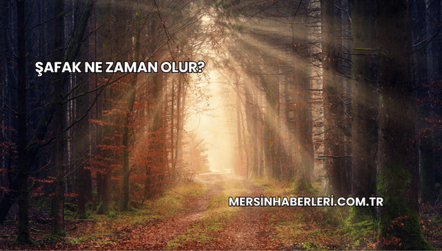 Şafak Ne Zaman Olur?