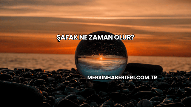 Şafak Ne Zaman Olur?