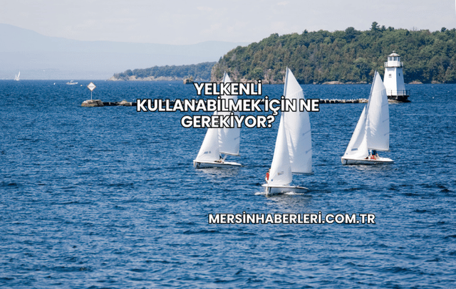 Yelkenli Kullanabilmek İçin Ne Gerekiyor?