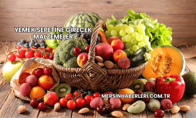 Yemek Sepetine Girecek Malzemeler