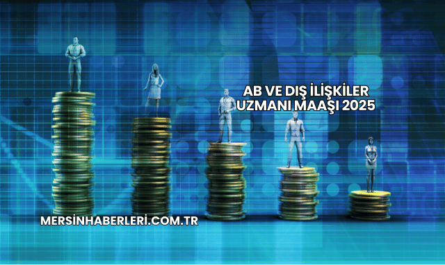 AB ve Dış İlişkiler Uzmanı Maaşı 2025