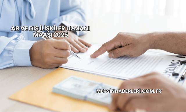 AB ve Dış İlişkiler Uzmanı Maaşı 2025