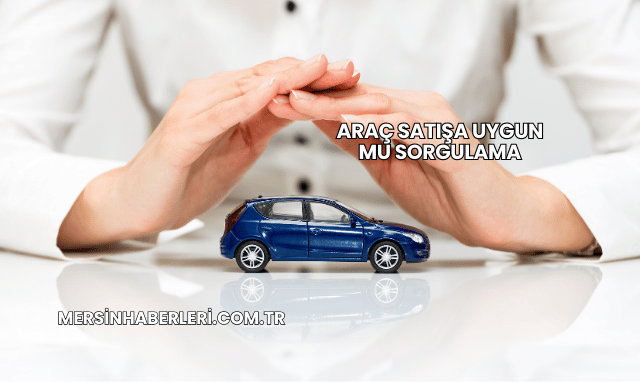 Araç Satışa Uygun mu Sorgulama