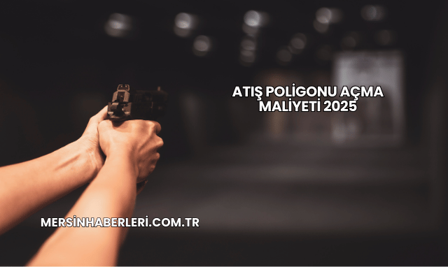Atış Poligonu Açma Maliyeti 2025