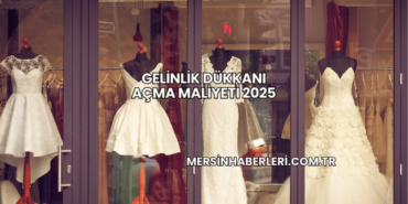 Gelinlik Dükkanı Açma Maliyeti 2025