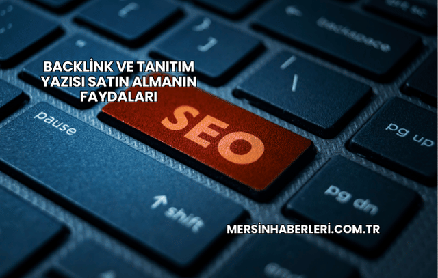 Backlink ve Tanıtım Yazısı Satın Almanın Faydaları