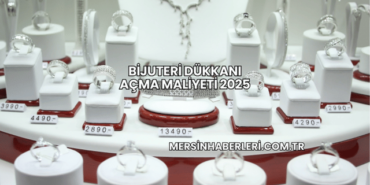 Bijuteri Dükkanı Açma Maliyeti 2025