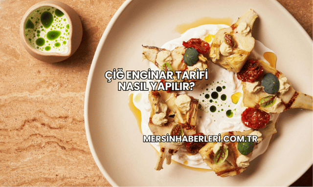 Çiğ Enginar Tarifi Nasıl Yapılır?