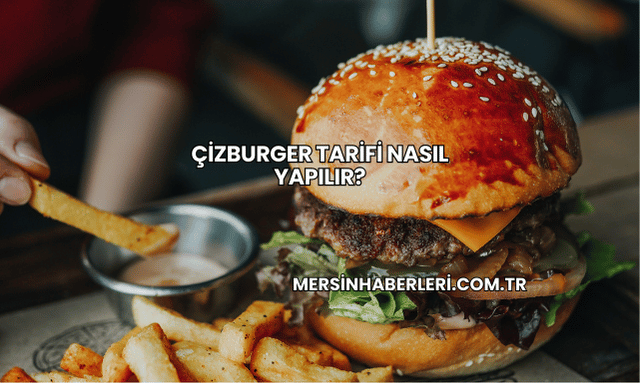 Çizburger Tarifi Nasıl Yapılır?