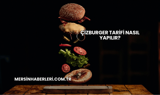 Çizburger Tarifi Nasıl Yapılır?
