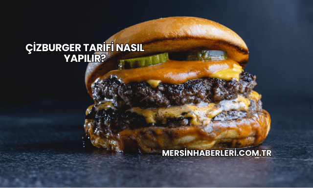 Çizburger Tarifi Nasıl Yapılır?