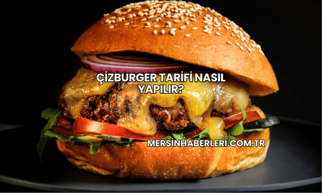Çizburger Tarifi Nasıl Yapılır?