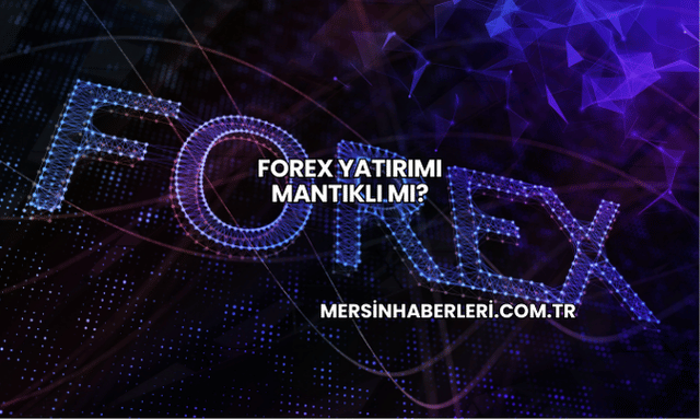 Forex Yatırımı Mantıklı mı?