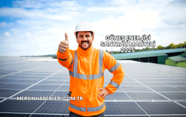Güneş Enerjisi Santrali Maliyeti 2025