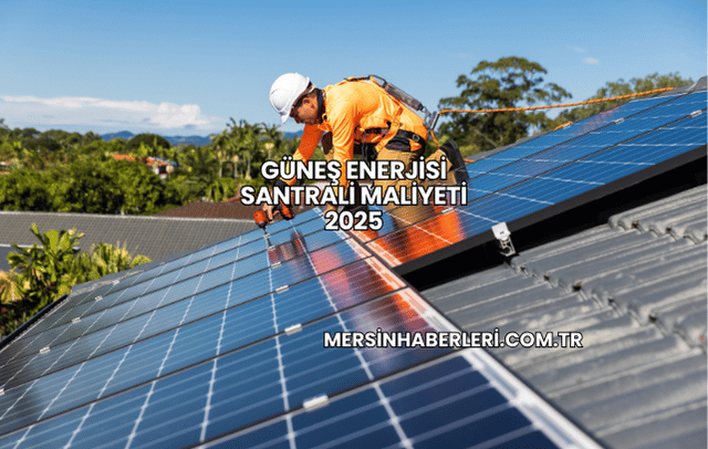 Güneş Enerjisi Santrali Maliyeti 2025