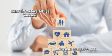 IMM Sigortası Ne İşe Yarar?