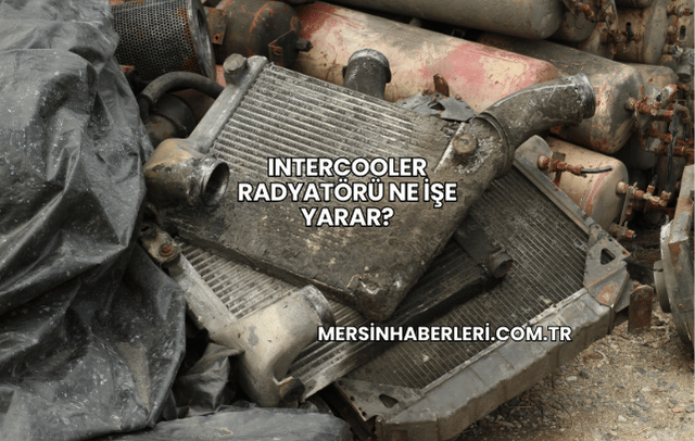 Intercooler Radyatörü Ne İşe Yarar?