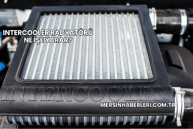 Intercooler Radyatörü Ne İşe Yarar?