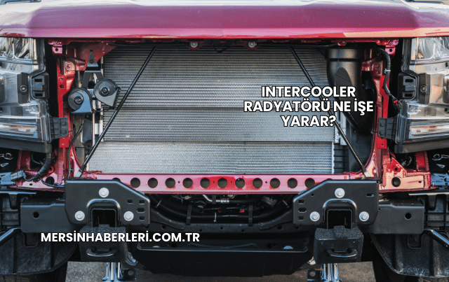 Intercooler Radyatörü Ne İşe Yarar?