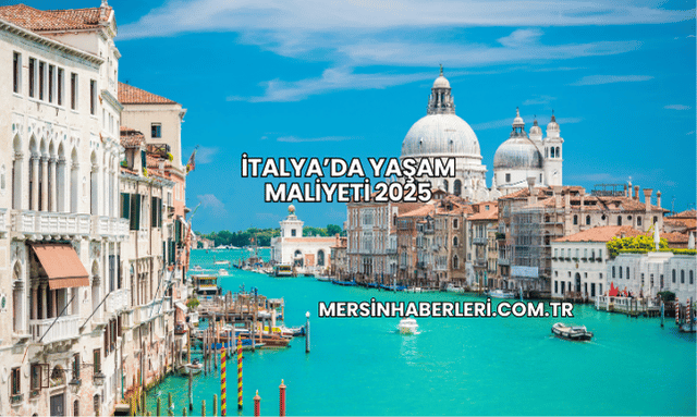 İtalya’da Yaşam Maliyeti 2025