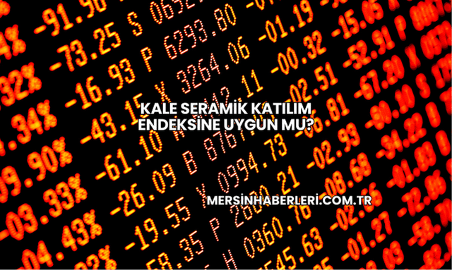 Kale Seramik Katılım Endeksine Uygun mu?