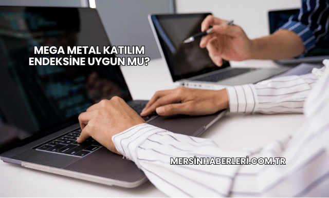 Mega Metal Katılım Endeksine Uygun mu?