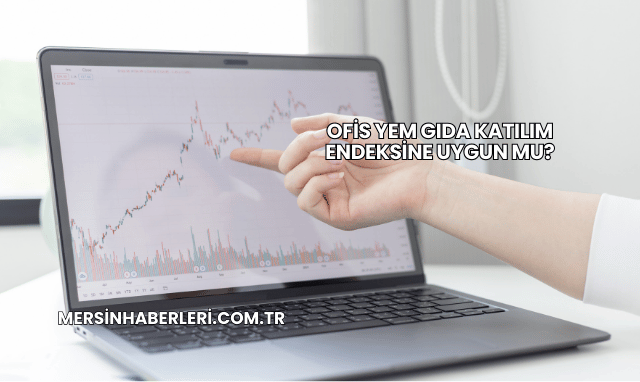 Ofis Yem Gıda Katılım Endeksine Uygun mu?