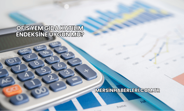 Ofis Yem Gıda Katılım Endeksine Uygun mu?