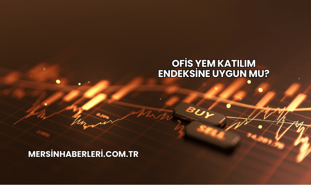 Ofis Yem Katılım Endeksine Uygun mu?