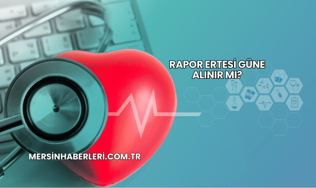 Rapor Ertesi Güne Alınır mı?