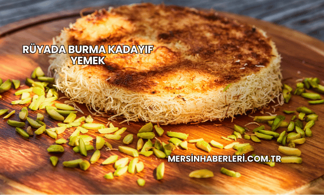 Rüyada Burma Kadayıf Yemek