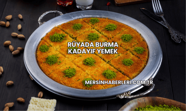 Rüyada Burma Kadayıf Yemek
