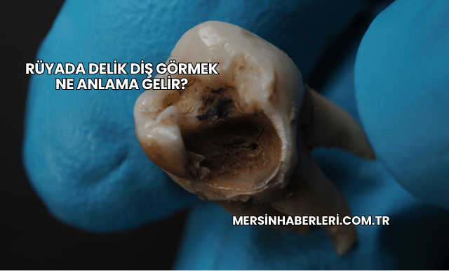 Rüyada Delik Diş Görmek Ne Anlama Gelir?